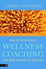 How to Incorporate Wellness Coaching into Your Therapeutic Practice