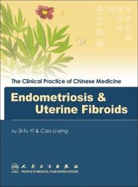 The Clinical Practice of Chinese Medicine 'Endometriosis and Uterine Fibroids'