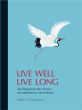 Live Well Live Long: Teachings from the Chinese Nourishment of Life Tradition