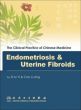 The Clinical Practice of Chinese Medicine 'Endometriosis and Uterine Fibroids'