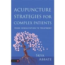 Acupuncture Strategies for Complex Patients From Consultation to Treatment