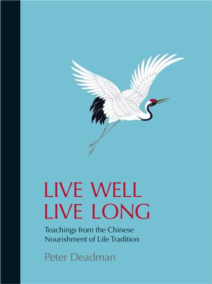 Live Well Live Long: Teachings from the Chinese Nourishment of Life Tradition