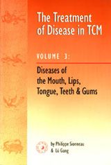 The Treatment Of Disease In TCM Vol. 3: Diseases of the Mouth, Lips, Tongue, Teeth and Gums