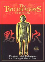 The Two Dragons of Dim Mak: Pressure Point Techniques for Healing & Martial Arts