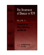 The Treatment Of Disease In TCM Vol. 5:Diseases of the Chest, Abdomen & Rib-side