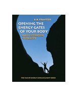 Opening the Energy Gates of Your Body: Gain Lifelong Vitality (The Tao of energy enhancement series)