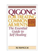 Qigong For Treating Common Ailments: The Essential Guide To Self Healing