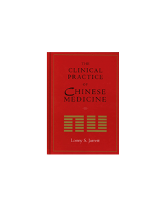 The Clinical Practice of Chinese Medicine