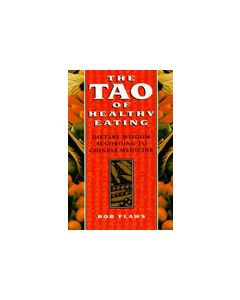 The Tao of Healthy Eating: Dietary Wisdom According to Traditional Chinese Medicine