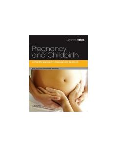 Pregnancy and Childbirth: A holistic approach to massage and bodywork 