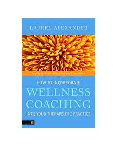 How to Incorporate Wellness Coaching into Your Therapeutic Practice