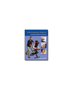 Seated Acupressure Bodywork: a practical handbook for therapists