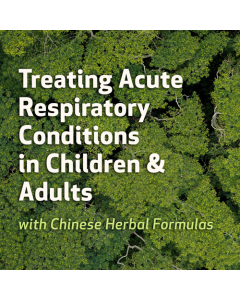 Treating Acute Respiratory Conditions in Children & Adults with Chinese Herbal Formulas