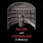 Racism and Colonialism in Medicine