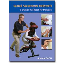 Seated Acupressure Bodywork: a practical handbook for therapists